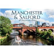 Manchester & Salford in Photographs by Sparks, Jon, 9781445698342