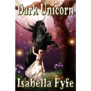 Dark Unicorn by Fyfe, Isabella; Fyfe, Robert; Fyfe, Rebecca, 9781505398342