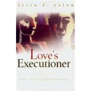 Love's Executioner by Yalom, Irvin D., 9780060958343