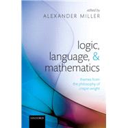 Logic, Language, and Mathematics Themes from the Philosophy of Crispin Wright by Miller, Alexander, 9780199278343