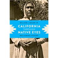 California Through Native Eyes by Bauer, William J., Jr., 9780295998343