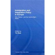 Immigration and Integration Policy in Europe: Why Politics - and the Centre-Right - Matter by Bale; Tim, 9780415468343