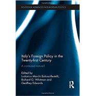 Italy's Foreign Policy in the Twenty-first Century: A Contested Nature? by Marchi; Ludovica, 9780415538343
