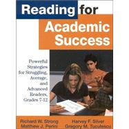 Reading for Academic Success : Powerful Strategies for Struggling, Average, and Advanced Readers, Grades 7-12 by Richard W. Strong, 9780761978343