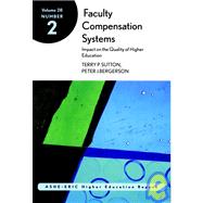 Faculty Compensation Systems: Impact on the Quality of Higher Education: ASHE-ERIC Higher Education Research Report, Volume 28, Number 2 by Terry P. Sutton; Peter J. Bergerson, 9780787958343