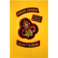Organ Grinder A Classical Education Gone Astray by Fishbone, Alan, 9780865478343