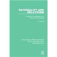 Rationality and Relativism: In Search of a Philosophy and History of Anthropology by Jarvie; I.C., 9781138928343