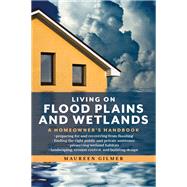 Living on Flood Plains and Wetlands A Homeowner's Handbook by Gilmer, Maureen, 9781493038343