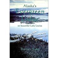 Alaska's Evergreen Lodge on Beautiful Lake Louise by Sabo, Barney G., 9781552128343