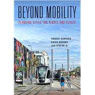Beyond Mobility by Cervero, Robert; Guerra, Erick; Al, Stefan, 9781610918343