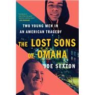 The Lost Sons of Omaha Two Young Men in an American Tragedy by Sexton, Joe, 9781982198343