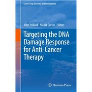 Targeting the DNA Damage Response for Anti-cancer Therapy by Pollard, John; Curtin, Nicola, 9783319758343