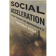 Social Acceleration by Rosa, Hartmut; Trejo-mathys, Jonathan, 9780231148344