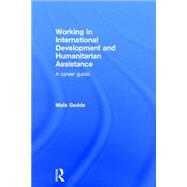 Working in International Development and Humanitarian Assistance: A Career Guide by Gedde; Maia, 9780415698344