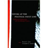Voting at the Political Fault Line by Cain, Bruce E.; Gerber, Elisabeth R.; University of California, Berkeley Institute of Governmental Studies, 9780520228344