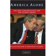 America Alone: The Neo-Conservatives and the Global Order by Stefan Halper , Jonathan Clarke, 9780521838344