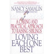 Loving Each One Best A Caring and Practical Approach to Raising Siblings by Samalin, Nancy; Whitney, Catherine, 9780553378344