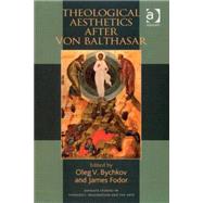 Theological Aesthetics after von Balthasar by Bychkov,Oleg V., 9780754658344