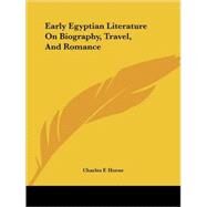 Early Egyptian Literature on Biography, Travel, and Romance by Horne, Charles F., 9781425328344