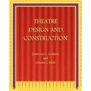 Theatre Design and Construction by Graham, Lawrence L.; Swift, Charles I., 9781442158344