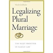 Legalizing Plural Marriage by Goldfeder, Mark, 9781611688344