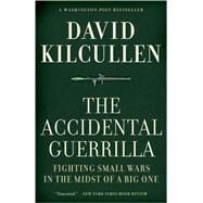 The Accidental Guerrilla Fighting Small Wars in the Midst of a Big One by Kilcullen, David, 9780195368345