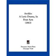 Aroldo : A Lyric Drama, in Four Acts (1863) by Piave, Francesco Maria; Verdi, Giuseppe, 9781120158345