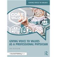 Giving Voice to Values in Healthcare: A Practical Guide to Resolving Everyday Ethical Dilemmas by Bedzow; Ira, 9781138388345