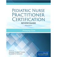 Pediatric Nurse Practitioner Certification Review Guide Primary Care by Silbert-Flagg, JoAnne; Sloand, Elizabeth D., 9781284058345