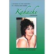 Journey to the Unknown of a Young Girl Named Kahache : A Biography by Mathews, Mauricia D., 9781412068345