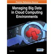 Managing Big Data in Cloud Computing Environments by Ma, Zongmin, 9781466698345