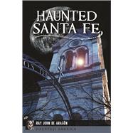 Haunted Santa Fe by De Aragn, Ray John, 9781467138345