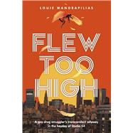 Flew Too High A gay drug smuggler's transcendent odyssey in the heyday of Studio 54 by Mandrapilias, Louie, 9798350988345