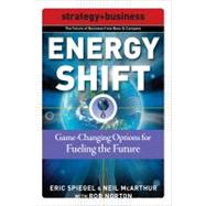 Energy Shift: Game-Changing Options for Fueling the Future by Spiegel, Eric; McArthur, Neil; Norton, Rob, 9780071508346