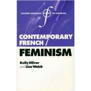 Contemporary French Feminism by Oliver, Kelly; Walsh, Lisa, 9780199248346