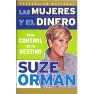 Las mujeres y el dinero: Toma control de tu destino / Women & Money: Owning the Power to Control Your Destiny by ORMAN, SUZE, 9780307388346