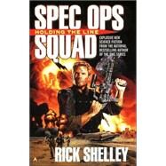 Spec Ops Squad: Holding the Line by Shelley, Rick, 9780441008346