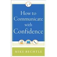 How to Communicate With Confidence by Bechtle, Mike, 9780800788346