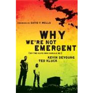 Why We're Not Emergent By Two Guys Who Should Be by DeYoung, Kevin L.; Kluck, Ted A., 9780802458346