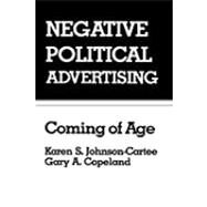Negative Political Advertising : Coming of Age by Johnson-Cartee, Karen S.; Copeland, Gary, 9780805808346