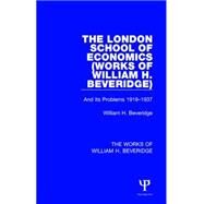 The London School of Economics (Works of William H. Beveridge): And Its Problems 1919-1937 by Beveridge; William H., 9781138828346