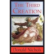 The Third Creation by Nichols, Donald, 9781421898346