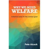 Why We Need Welfare by Alcock, Pete, 9781447328346