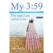 My 3:59 The Man I Am Called to Be by Klein, Dan, 9781483588346