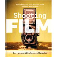 Shooting Film Everything You Need to Know About Analogue Photography by Hawkins, Ben; Kanaeva-Hunsicker, Liza, 9781781578346