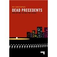 Dead Precedents How Hip-Hop Defines the Future by Christopher, Roy, 9781912248346