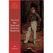 The Civil War Dead and American Modernity by Finseth, Ian, 9780190848347