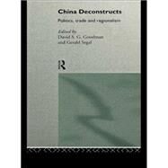 China Deconstructs: Politics, Trade and Regionalism by Goodman,David S.G., 9780415118347