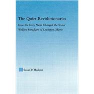 The Quiet Revolutionaries: How the Grey Nuns Changed the Social Welfare Paradigm of Lewiston, Maine by Hudson; Susan P., 9780415978347