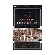 Debating the Kennedy Presidency by Giglio, James N.; Rabe, Stephen G., 9780742508347